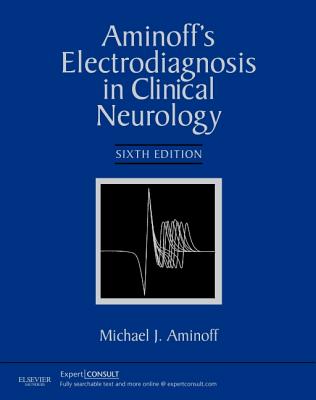 Aminoff's Electrodiagnosis in Clinical Neurology: Expert Consult - Online and Print