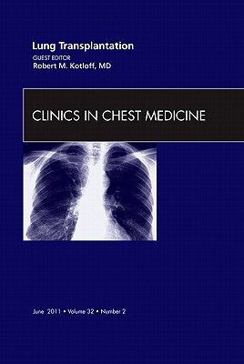 Lung Transplantation [Clinics in Chest Medicine, Volume 32, No. 2]