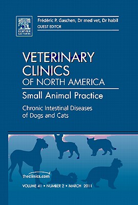 Chronic Intestinal Diseases of Dogs and Cats [Veterinary Clinics of North America: Small Animal Practice, Volume 41, No. 2]