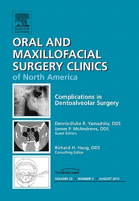 Complications in Dento-Alveolar Surgery [Oral and Maxillofacial Surgery Clinics of North America, Volume 23, No. 3]