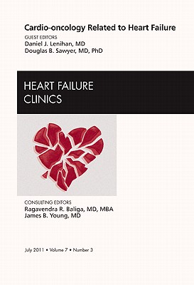 Cardio-Oncology Related to Heart Failure [Heart Failure Clinics, Volume 7, No. 3]