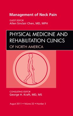 Management of Neck Pain [Physical Medicine and Rehabilitation Clinics of North America, Volume 22, No. 3]