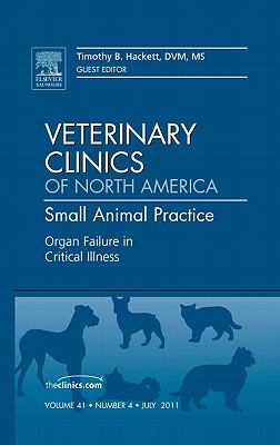 Organ Failure in Critical Illness [Veterinary Clinics of North America: Small Animal Practice, Volume 41, No. 4]