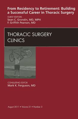 From Residency to Retirement: Building a Successful Career in Thoracic Surgery [Thoracic Surgery Clinics, Volume 21, No. 3]
