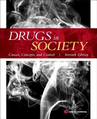 Drugs in Society, Seventh Edition: Causes, Concepts, and Control