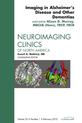 Imaging in Alzheimer's Disease and Other Dementias [Neuroimaging Clinics of North America, Volume 22, No. 1]