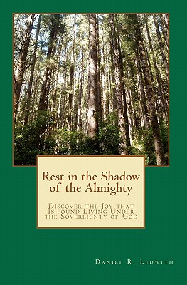 Image for Rest in the Shadow of the Almighty: Discover the Joy that Is found Living Under the Sovereignty of God