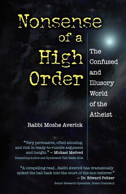 Nonsense of a High Order: The Confused and Illusory World of the Atheist