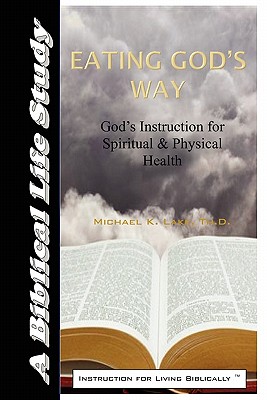 Eating God's Way: God's Instruction for Spiritual and Physical Health
