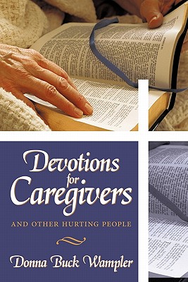 Devotions for Caregivers: and Other Hurting People [Paperback] Wampler, Donna Buck