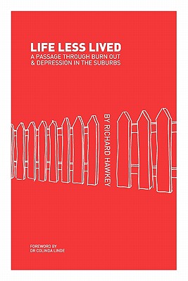 Life Less Lived : A Passage through Burn Out & Depression in the Suburbs