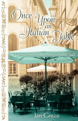 Once Upon an Italian Table: A Journey from Gypsy Spirit to Italian Soul