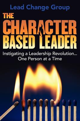 The Character-Based Leader: Instigating a Leadership Revolution.One Person at a Time