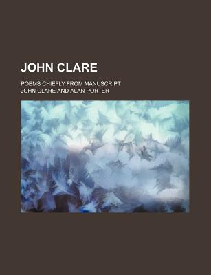 John Clare; Poems Chiefly From Manuscript