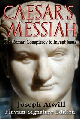 Image for Caesar's Messiah: The Roman Conspiracy to Invent Jesus: Flavian Signature Edition