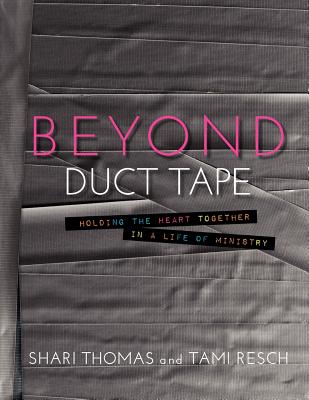 Image for Beyond Duct Tape: Holding the Heart Together in a Life of Ministry Beyond Duct Tape: Holding the Heart Together in a Life of Ministry