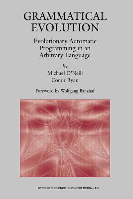 Grammatical Evolution: Evolutionary Automatic Programming in an Arbitrary Language (Genetic Programming)