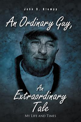 Image for An Ordinary Guy, An Extraordinary Tale: My Life and Times An Ordinary Guy, An Extraordinary Tale: My Life and Times