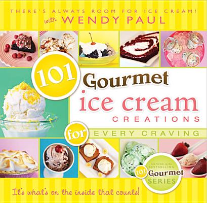 101 Gourmet Ice Cream Creations for Every Craving (101 Gourmet Cookbooks)