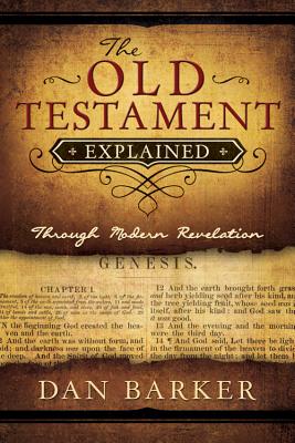 The Old Testament Explained: Through Modern Revelation