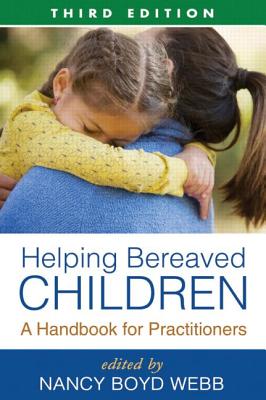 Image for Helping Bereaved Children, Third Edition: A Handbook for Practitioners (Clinical Practice with Children, Adolescents, and Families) Helping Bereaved Children, Third Edition: A Handbook for Practitioners (Clinical Practice with Children, Adolescents, and Families)