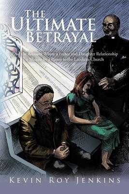 Image for The Ultimate Betrayal: Read the Account Where a Father and Daughter Relationship is Shaken by a Pastor in the Laodicea Church