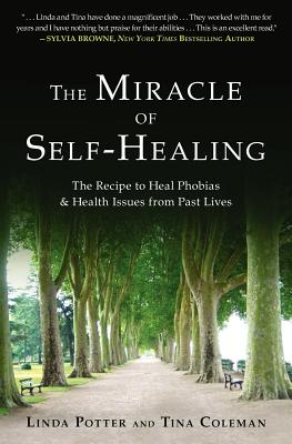 The Miracle of Self-Healing: The Recipe to Heal Phobias & Health Issues from Past Lives