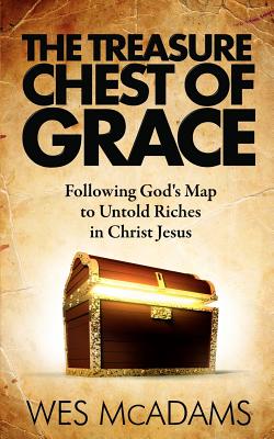 The Treasure Chest of Grace: Following God's Map to Untold Riches in Christ Jesus