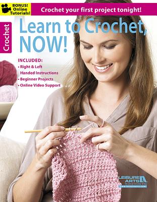Learn to Crochet Now!: Crochet Your First Project Tonight