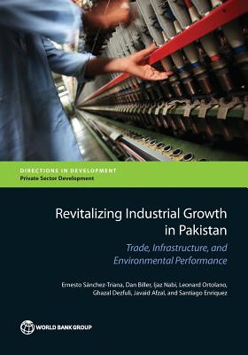 Revitalizing Industrial Growth in Pakistan: Trade, Infrastructure, and Environmental Performance (Directions in Development) Image for Revitalizing Industrial Growth in Pakistan: Trade, Infrastructure, and Environmental Performance (Directions in Development)