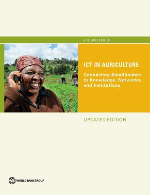 ICT in Agriculture (Updated Edition): Connecting Smallholders to Knowledge, Networks, and Institutions Image for ICT in Agriculture (Updated Edition): Connecting Smallholders to Knowledge, Networks, and Institutions