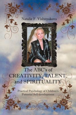Image for The Abcs Of Creativity, Talent, And Spirituality: Practical Psychology of Children's Potential Self-development