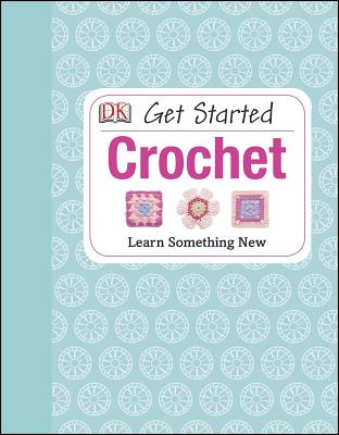 Image for Get Started: Crochet: Learn Something New Get Started: Crochet: Learn Something New