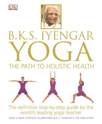B.K.S. Iyengar Yoga: The Path to Holistic Health