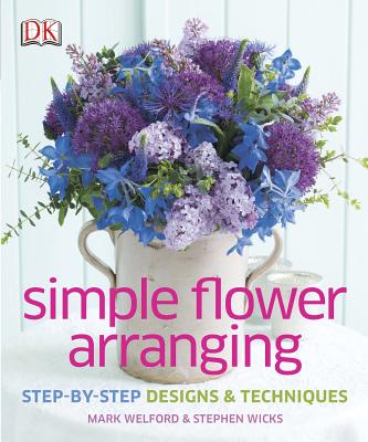 Image for Simple Flower Arranging: Step-by-Step Design and Techniques Simple Flower Arranging: Step-by-Step Design and Techniques