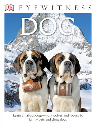 Eyewitness: Dog: Learn All About Dogsfrom Wolves and Jackals to Family Pets and Show Dogs (DK Eyewitness)