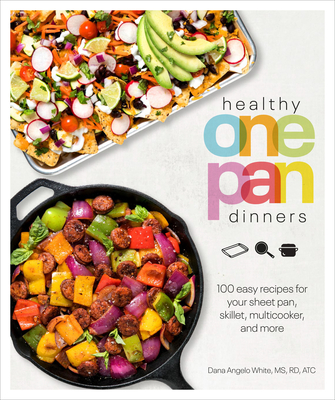 Image for Healthy One Pan Dinners: 100 Easy Recipes for Your Sheet Pan, Skillet, Multicooker and More (Healthy Cookbook) Healthy One Pan Dinners: 100 Easy Recipes for Your Sheet Pan, Skillet, Multicooker and More (Healthy Cookbook)