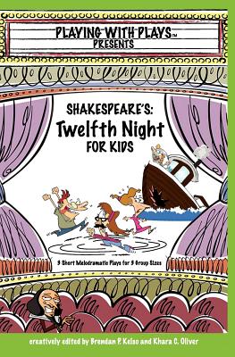 Shakespeare's Twelfth Night for Kids: 3 Short Melodramatic Plays for 3 Group Sizes