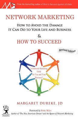 Network Marketing: How to Avoid the Damage It Can Do to Your Life and Business and How to SUCCEED! New Revised Edition