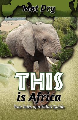 THIS is Africa: True Tales of a Safari Guide