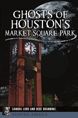 Ghosts of Houston's Market Square Park (Haunted America)