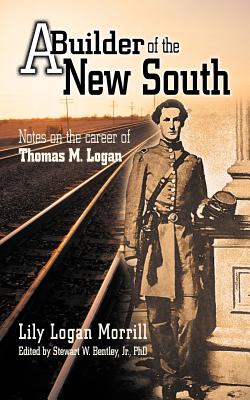 A Builder Of The New South: Notes on the career of Thomas M. Logan