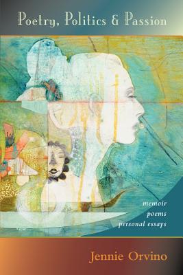 Poetry, Politics and Passion: memoir, poems, personal essays