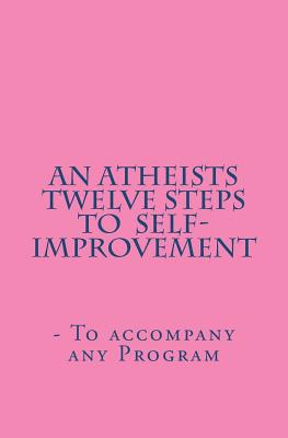 An Atheists Twelve Steps to Self-improvement - To accompany any Program (Vince Hawkins' Non-fiction Addiction Recovery)
