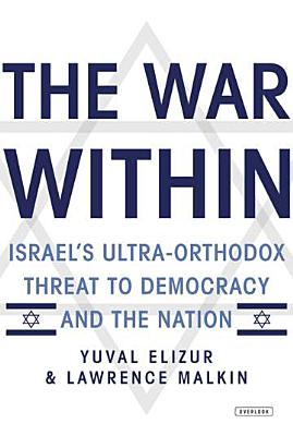 The War Within: Israel's Ultra-Orthodox Threat to Democracy and the Nation