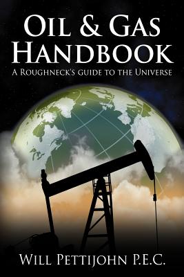 Image for Oil & Gas Handbook: A Roughneck's Guide to the Universe Oil & Gas Handbook: A Roughneck's Guide to the Universe