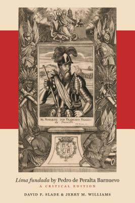 Lima fundada by Pedro de Peralta Barnuevo: A Critical Edition (North Carolina Studies in the Romance Languages and Literatures (309))