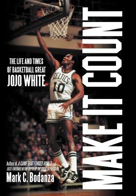 Make It Count: The Life and Times of Basketball Great JoJo White