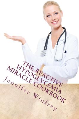 Image for The Reactive Hypoglycemia Miracle Cookbook The Reactive Hypoglycemia Miracle Cookbook