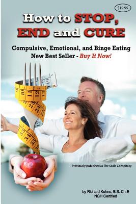 How to STOP, END, and CURE Compulsive, Emotional, and Binge Eating: New Best Seller Buy Now (Volume 1)